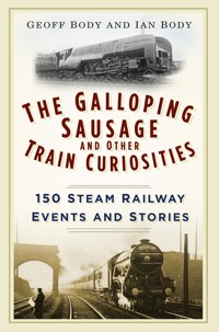 The Galloping Sausage and Other Train Curiosities - Geoff Body - E-Book
