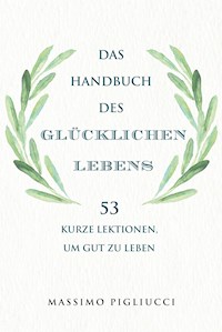 Das Handbuch des glücklichen Lebens - Massimo Pigliucci - E-Book