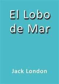 El lobo de mar - Jack  London - E-Book
