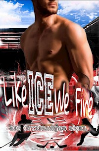 Like Ice We Fire - Eishockey-Romanze - Sports Romance - Romanze - Sport Belletristik - Katharina Gutschmidt - E-Book