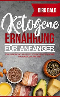 Ketogene Ernährung für Anfänger - Dirk Bald - E-Book