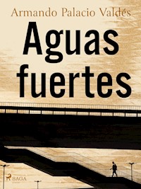 Aguas fuertes - Armando Palacio Valdés - E-Book