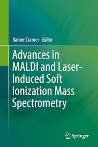 Advances in MALDI and Laser-Induced Soft Ionization Mass Spectrometry - - E-Book