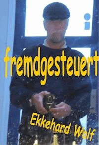 fremdgesteuert - Ekkehard Wolf - E-Book