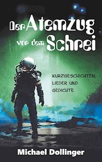 Der Atemzug vor dem Schrei - Michael Dollinger - E-Book