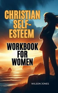 Christian self-esteem workbook for women - Wilson Jones - E-Book