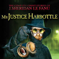 Mr Justice Harbottle - The Complete Ghost Stories of J. Sheridan Le Fanu, Vol. (Unabridged) - J. Sheridan le Fanu - Hörbuch