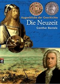 Augenblicke der Geschichte - Die Neuzeit - Günther Bentele - E-Book