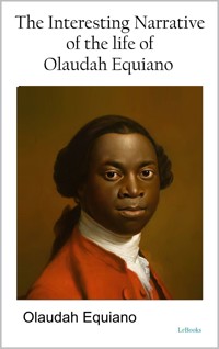 The Interesting Narrative of the Life of Olaudah Equiano - Olaudah Equiano - E-Book