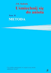 Uśmiechnij się do anioła tom 2 Metoda - J.K. Kukuła - E-Book