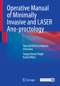 Operative Manual of Minimally Invasive and LASER Ano-proctology - Sanjay Kumar Singla - E-Book