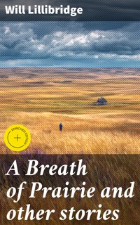 A Breath of Prairie and other stories - Lillibridge Will - E-Book