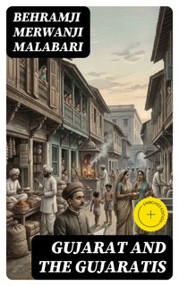 Gujarat and the Gujaratis - Behramji Merwanji Malabari - E-Book