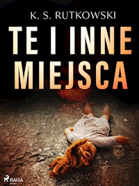 Te i inne miejsca - K. S. Rutkowski - E-Book