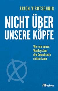 Nicht über unsere Köpfe - Erich Visotschnig - E-Book
