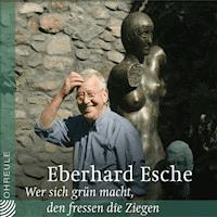 Wer sich grün macht, den fressen die Ziegen - Eberhard Esche - Hörbuch