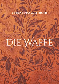Die Waffe - Christina Golfinger - E-Book