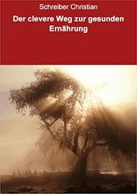 Der clevere Weg zur gesunden Ernährung - Schreiber Christian - E-Book