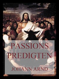 Passionspredigten - Johann Arnd - E-Book