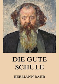 Die gute Schule - Hermann Bahr - E-Book