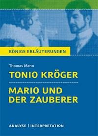 Tonio Kröger und Mario und der Zauberer von Thomas Mann. Textanalyse und Interpretation mit ausführlicher Inhaltsangabe und Abituraufgaben mit Lösungen. - Thomas Mann - E-Book