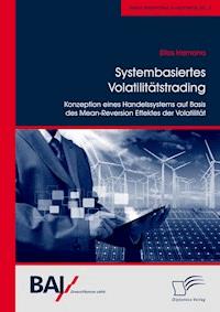 Systembasiertes Volatilitätstrading: Konzeption eines Handelssystems auf Basis des Mean-Reversion Effektes der Volatilität - Elias Hamana - E-Book