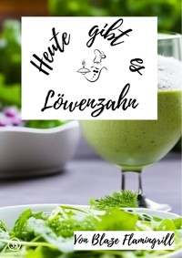 Heute gibt es - Löwenzahn - Blaze Flamingrill - E-Book