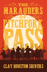 The Marauders Of Pitchfork Pass - Clay Houston Shivers - kostenlos E-Book