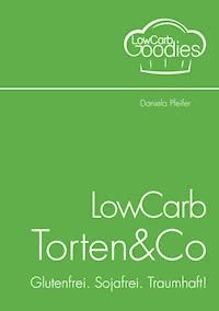 LowCarb Torten & Co - Daniela Pfeifer - E-Book