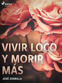 Vivir loco y morir más - José Zorrilla - E-Book