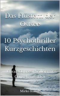 Das Flüstern der Ostsee: 10 Psychothriller Kurzgeschichten - Mirko Kukuk - E-Book