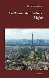 Amélie und der deutsche Major - Jürgen von Rehberg - E-Book