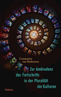 Zur Ambivalenz des Fortschritts in der Pluralität der Kulturen - Constantin von Barloewen - E-Book