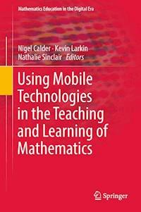 Using Mobile Technologies in the Teaching and Learning of Mathematics -  - E-Book