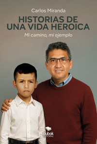 Historias de una vida heroica - Carlos Miranda - E-Book