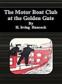 The Motor Boat Club at the Golden Gate - H. Irving Hancock - E-Book
