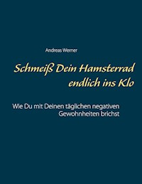 Schmeiß Dein Hamsterrad endlich ins Klo - Andreas Werner - E-Book