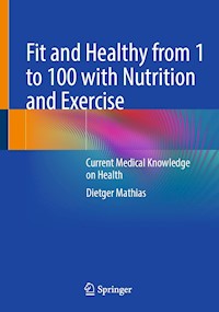 Fit and Healthy from 1 to 100 with Nutrition and Exercise - Dietger Mathias - E-Book