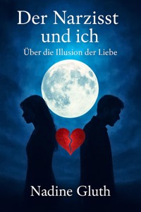 Der Narzisst und Ich: Über die Illusion der Liebe - Nadine Gluth - E-Book