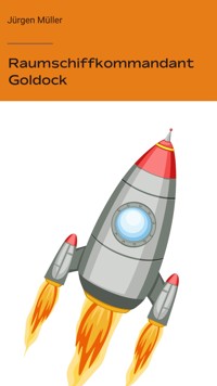 Raumschiffkommandant Goldock - Jürgen Müller - E-Book