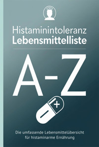 Histaminintoleranz Lebensmittelliste von A - Z - Sofia Helbauer - E-Book