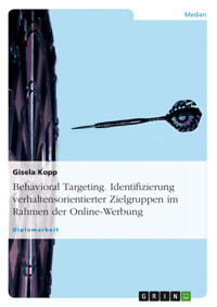 Behavioral Targeting. Identifizierung verhaltensorientierter Zielgruppen im Rahmen der Online-Werbung - Gisela Kopp - E-Book