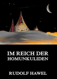Im Reich der Homunkuliden - Rudolf Hawel - E-Book
