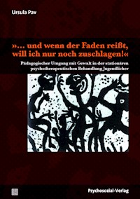 »… und wenn der Faden reißt, will ich nur noch zuschlagen!« - Ursula Pav - E-Book
