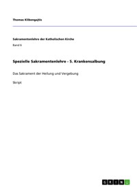 Spezielle Sakramentenlehre - 5. Krankensalbung - Thomas Klibengajtis - E-Book