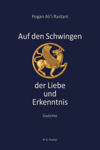 Auf den Schwingen der Liebe und Erkenntnis - Pogan Ali'i Rastani - E-Book