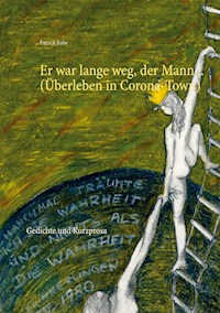 Er war lange weg, der Mann... (Überleben in Corona-Town) - Patrick Rabe - E-Book