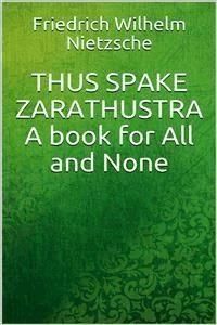 Thus Spake Zarathustra: A Book for All and None - Friedrich Wilhelm Nietzsche - E-Book