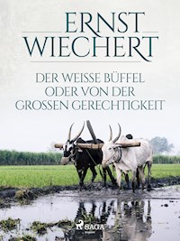 Der weiße Büffel, oder Von der großen Gerechtigkeit - Ernst Wiechert - E-Book