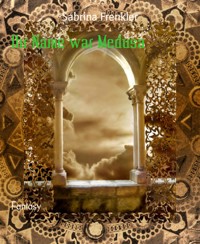 Ihr Name war Medusa - Sabrina Frenkler - E-Book